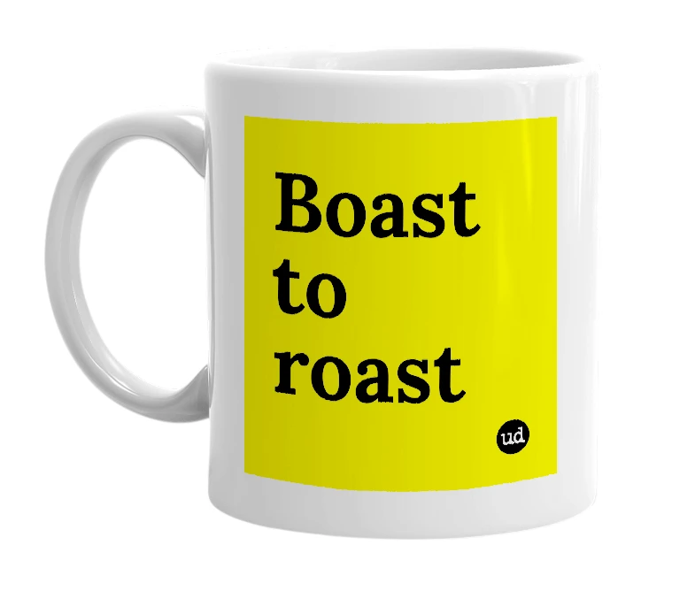 White mug with 'Boast to roast' in bold black letters