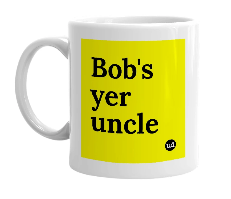 White mug with 'Bob's yer uncle' in bold black letters