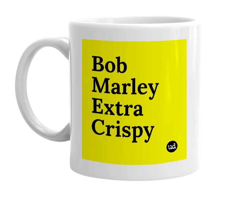 White mug with 'Bob Marley Extra Crispy' in bold black letters