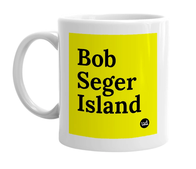 White mug with 'Bob Seger Island' in bold black letters