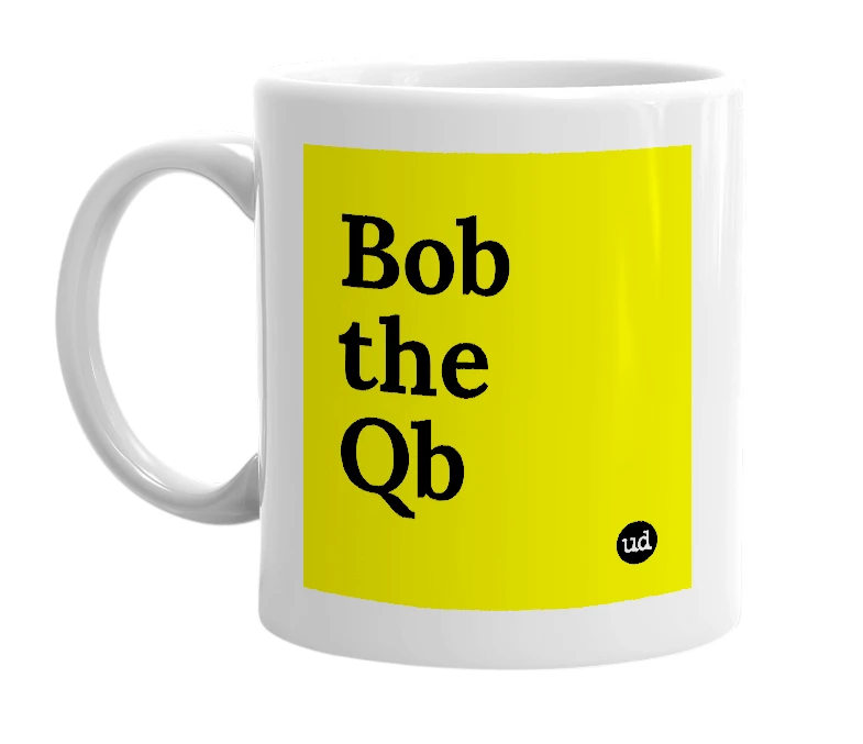 White mug with 'Bob the Qb' in bold black letters