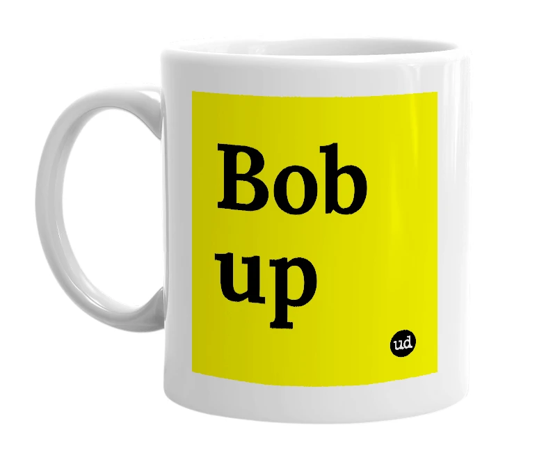 White mug with 'Bob up' in bold black letters