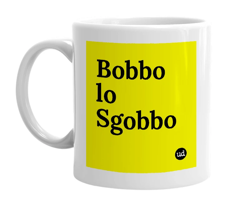 White mug with 'Bobbo lo Sgobbo' in bold black letters