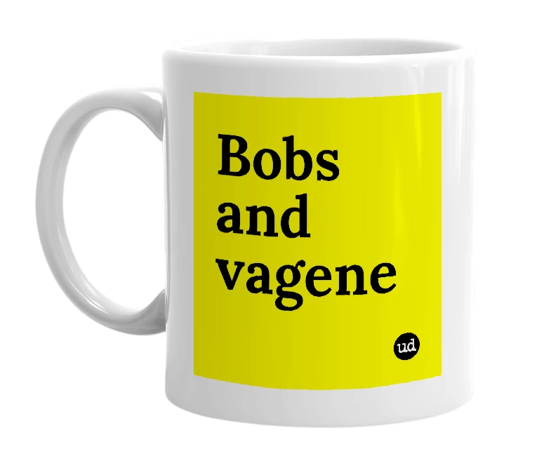 White mug with 'Bobs and vagene' in bold black letters