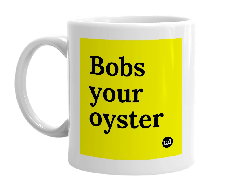 White mug with 'Bobs your oyster' in bold black letters