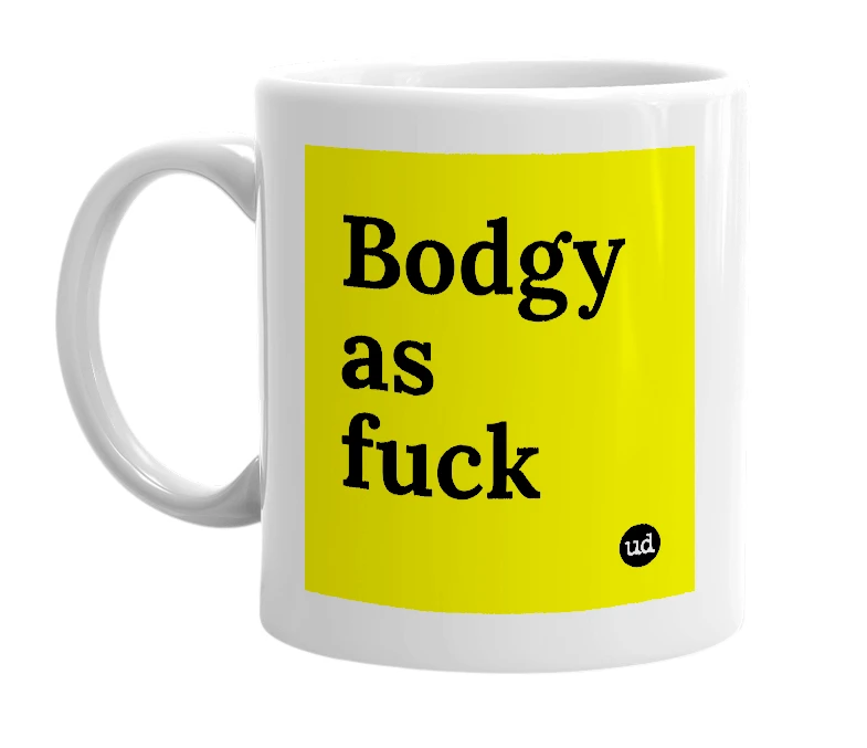 White mug with 'Bodgy as fuck' in bold black letters