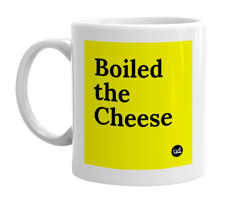 White mug with 'Boiled the Cheese' in bold black letters