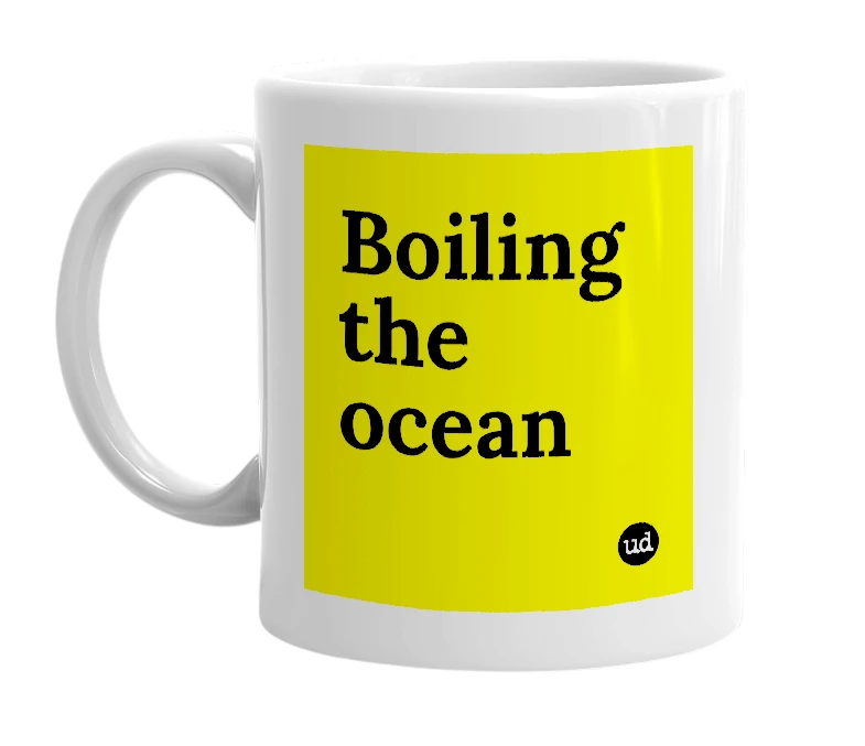White mug with 'Boiling the ocean' in bold black letters
