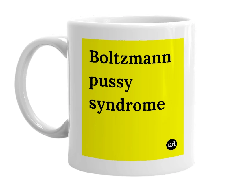 White mug with 'Boltzmann pussy syndrome' in bold black letters