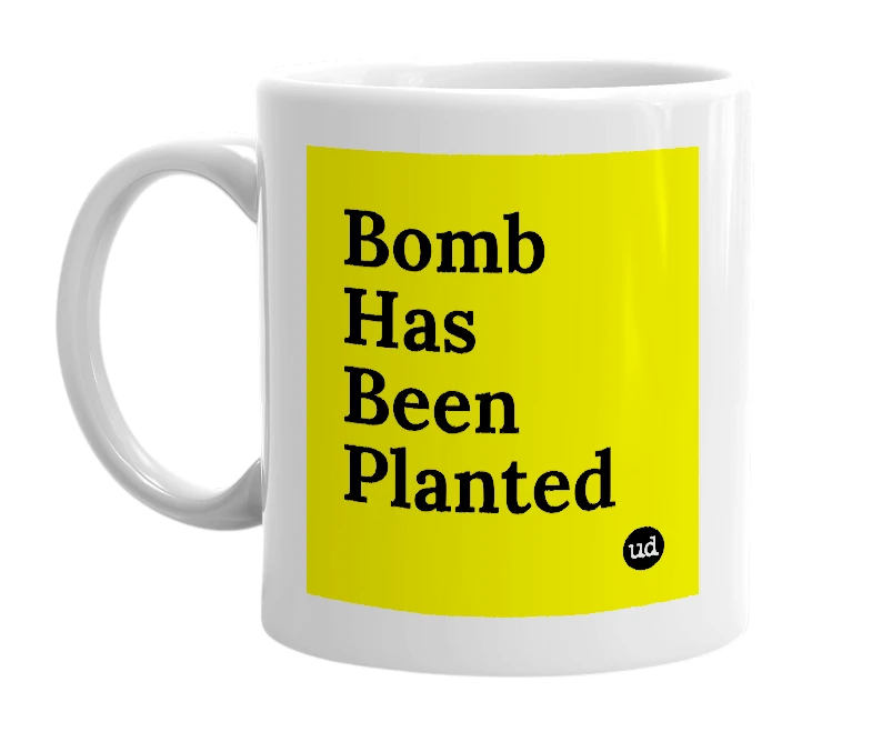 White mug with 'Bomb Has Been Planted' in bold black letters