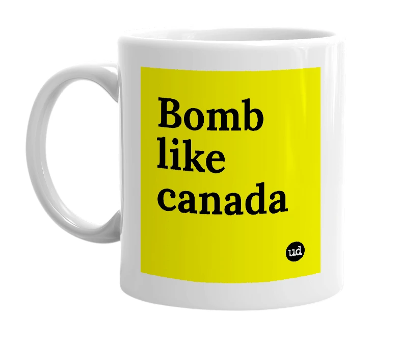 White mug with 'Bomb like canada' in bold black letters