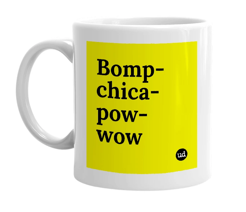 White mug with 'Bomp-chica-pow-wow' in bold black letters