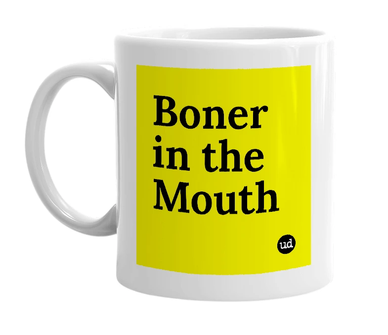 White mug with 'Boner in the Mouth' in bold black letters