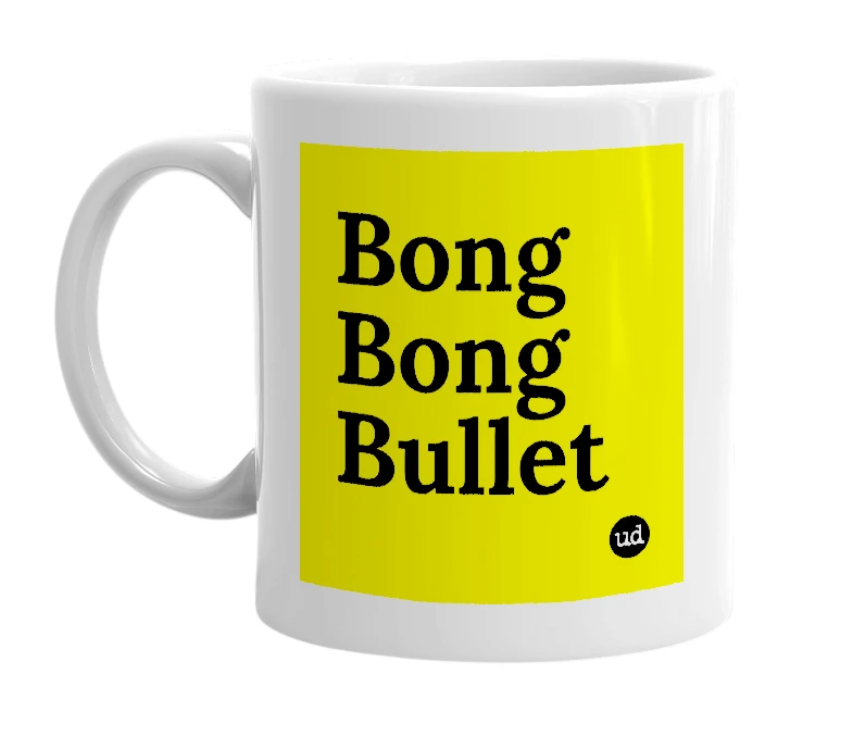 White mug with 'Bong Bong Bullet' in bold black letters