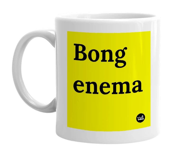 White mug with 'Bong enema' in bold black letters