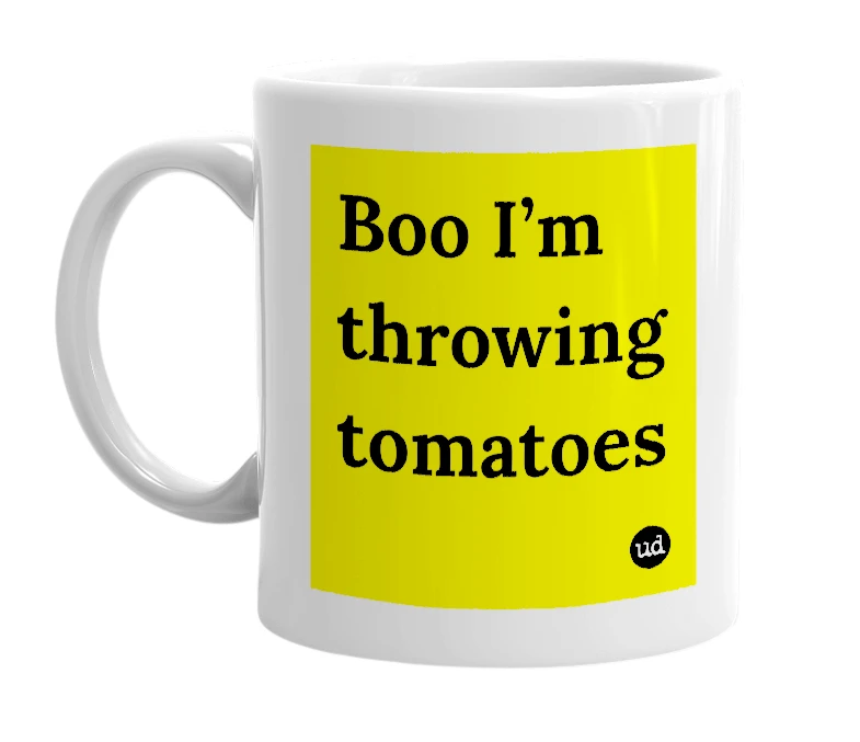 White mug with 'Boo I’m throwing tomatoes' in bold black letters