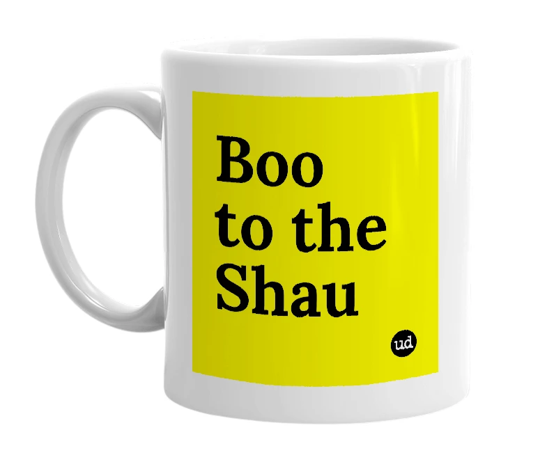 White mug with 'Boo to the Shau' in bold black letters