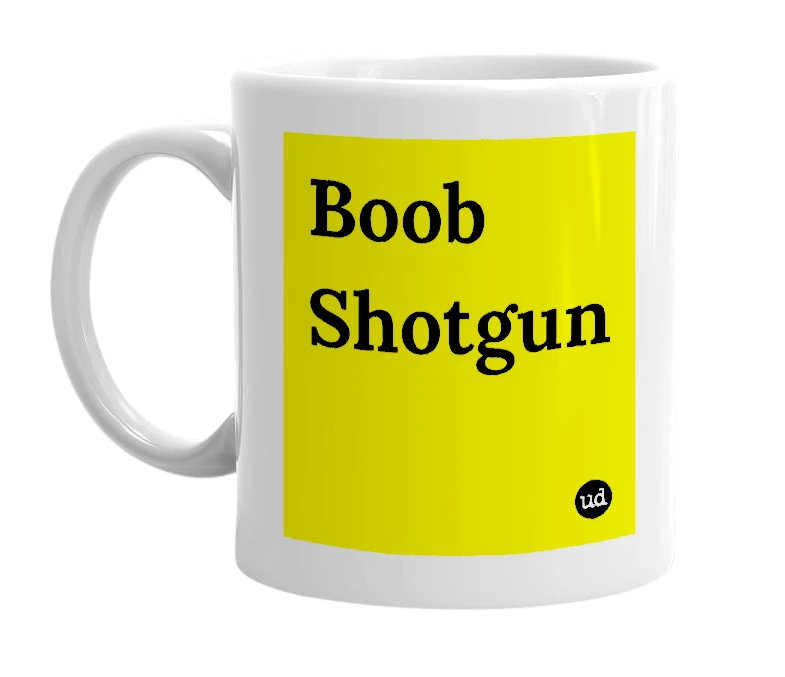 White mug with 'Boob Shotgun' in bold black letters
