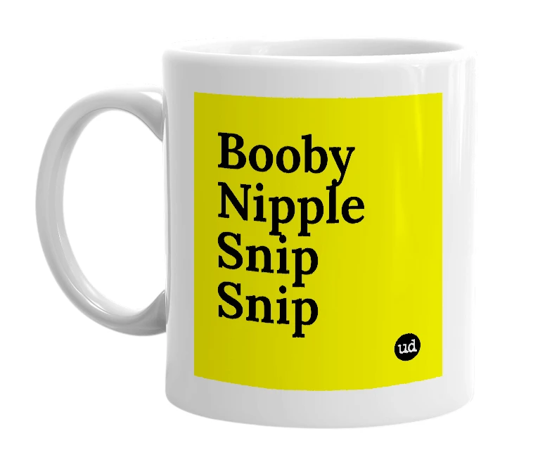 White mug with 'Booby Nipple Snip Snip' in bold black letters