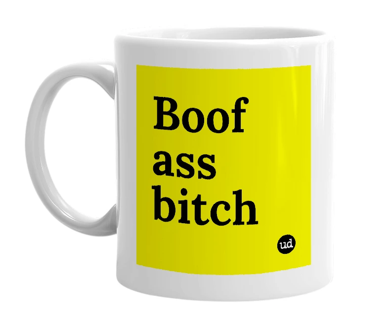 White mug with 'Boof ass bitch' in bold black letters