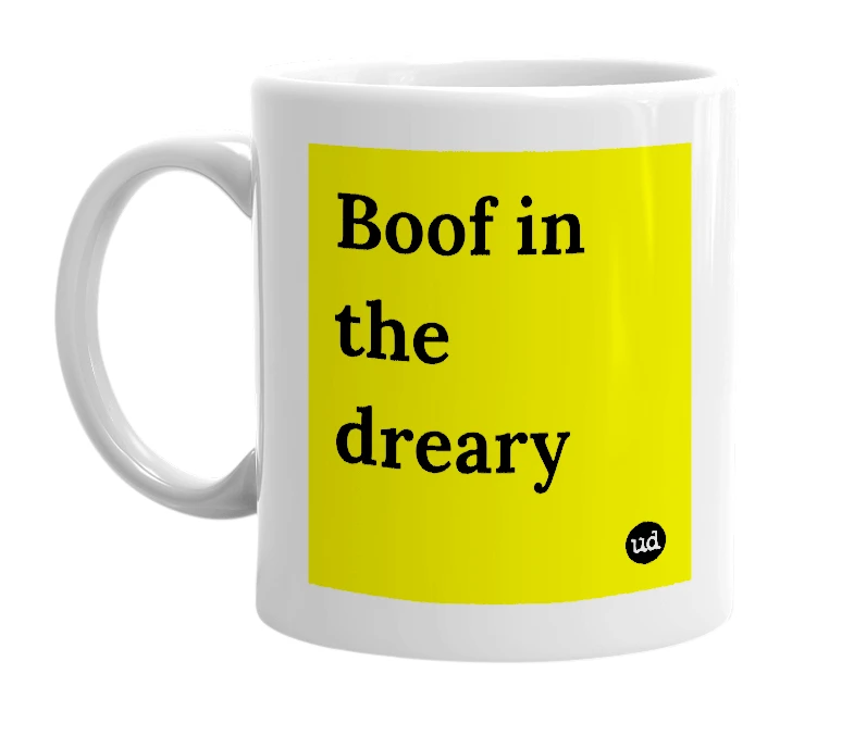 White mug with 'Boof in the dreary' in bold black letters