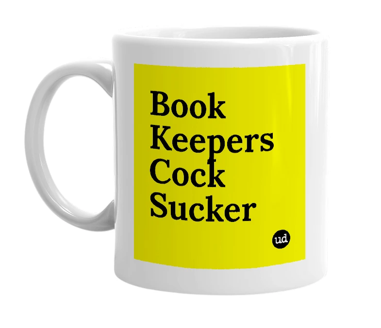 White mug with 'Book Keepers Cock Sucker' in bold black letters