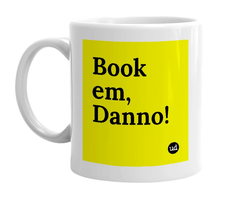 White mug with 'Book em, Danno!' in bold black letters