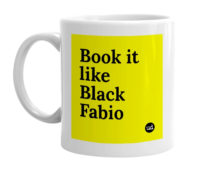 White mug with 'Book it like Black Fabio' in bold black letters