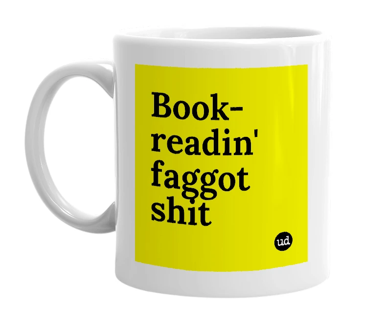 White mug with 'Book-readin' faggot shit' in bold black letters