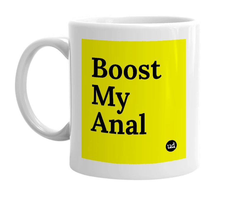 White mug with 'Boost My Anal' in bold black letters