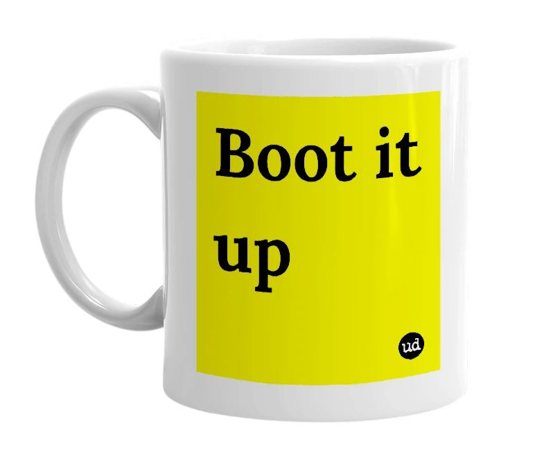 White mug with 'Boot it up' in bold black letters