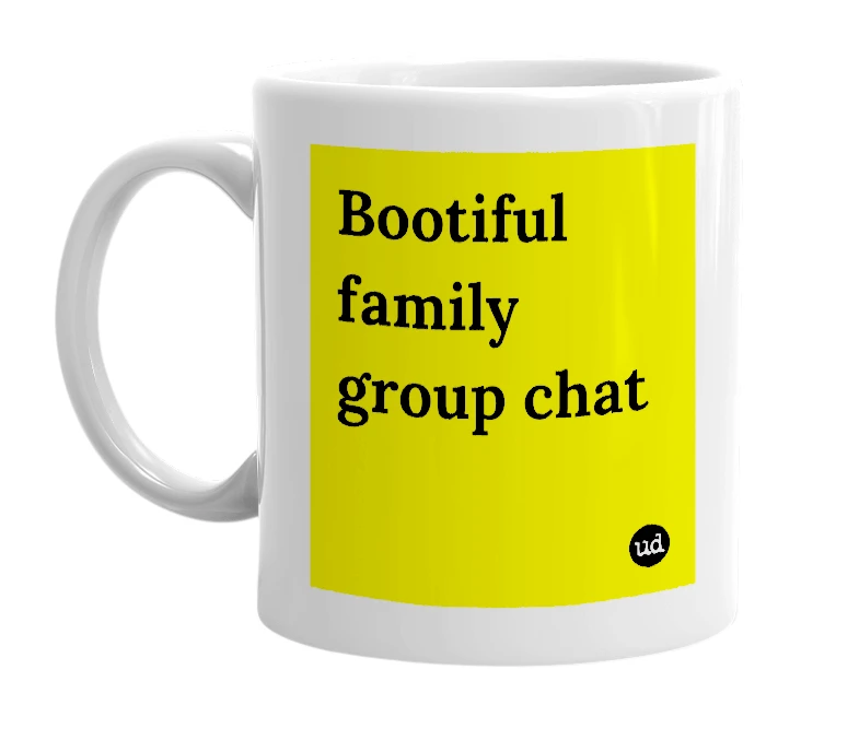 White mug with 'Bootiful family group chat' in bold black letters