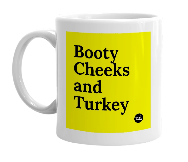 White mug with 'Booty Cheeks and Turkey' in bold black letters