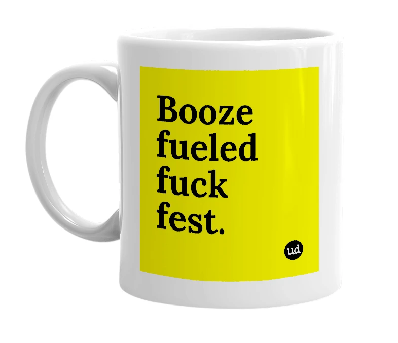White mug with 'Booze fueled fuck fest.' in bold black letters