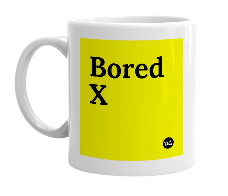 White mug with 'Bored X' in bold black letters