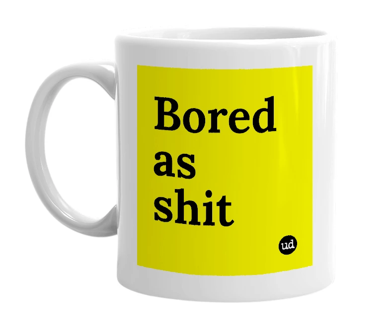 White mug with 'Bored as shit' in bold black letters