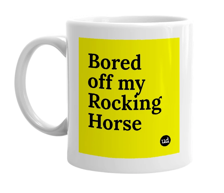 White mug with 'Bored off my Rocking Horse' in bold black letters