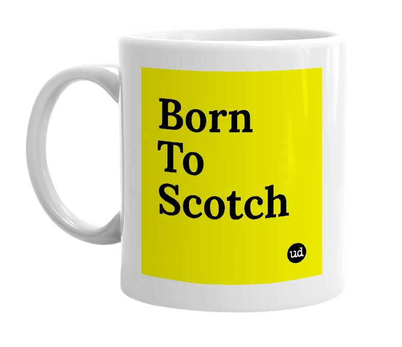 White mug with 'Born To Scotch' in bold black letters