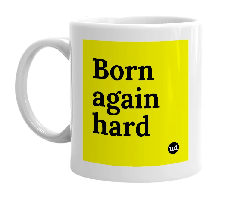 White mug with 'Born again hard' in bold black letters