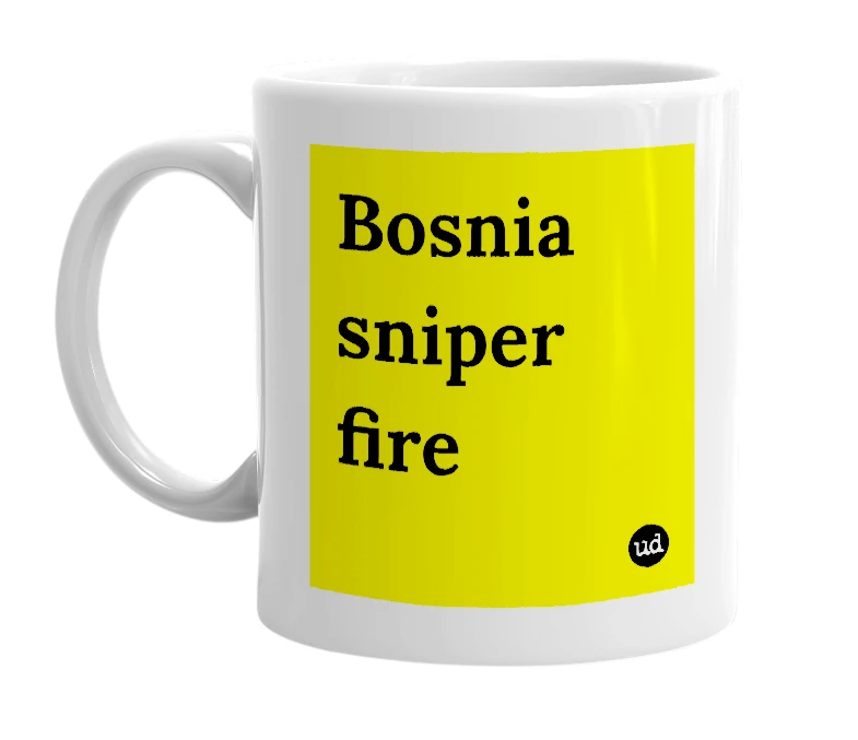 White mug with 'Bosnia sniper fire' in bold black letters