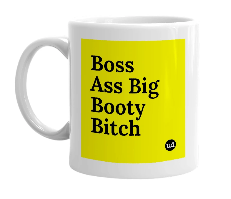 White mug with 'Boss Ass Big Booty Bitch' in bold black letters