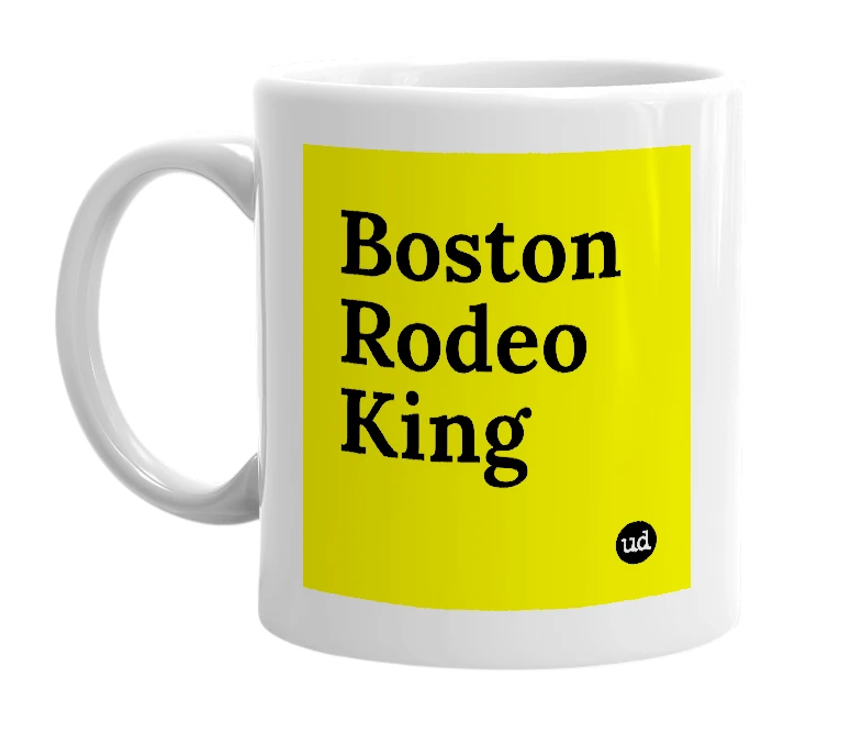 White mug with 'Boston Rodeo King' in bold black letters