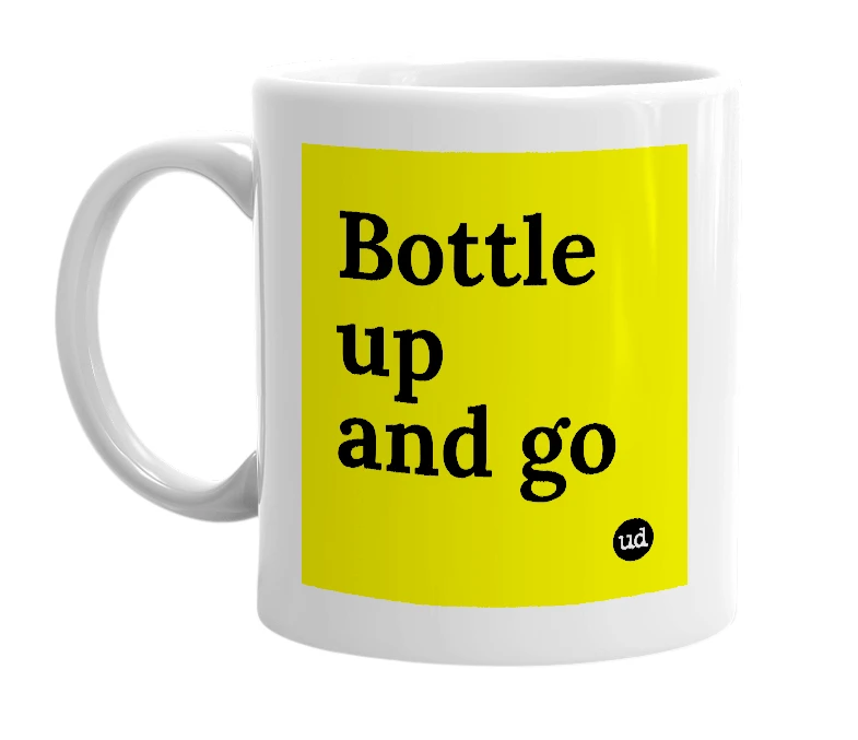 White mug with 'Bottle up and go' in bold black letters