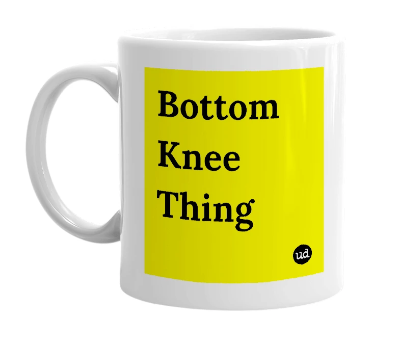 White mug with 'Bottom Knee Thing' in bold black letters