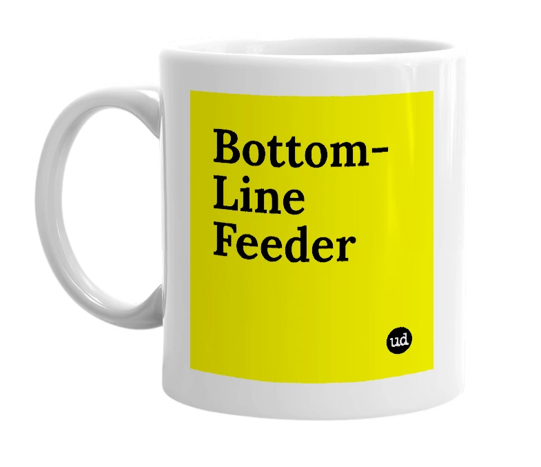 White mug with 'Bottom-Line Feeder' in bold black letters
