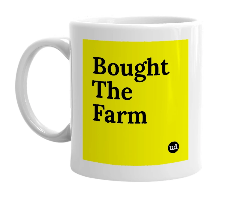 White mug with 'Bought The Farm' in bold black letters