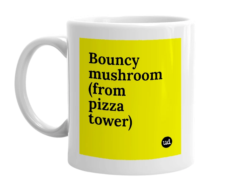 White mug with 'Bouncy mushroom (from pizza tower)' in bold black letters