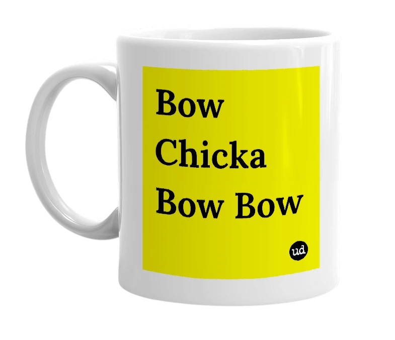 White mug with 'Bow Chicka Bow Bow' in bold black letters