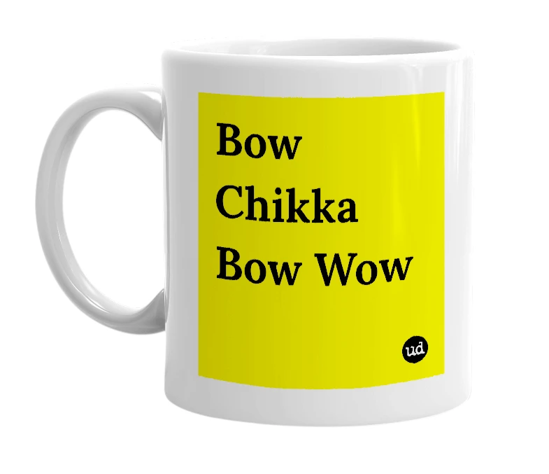 White mug with 'Bow Chikka Bow Wow' in bold black letters