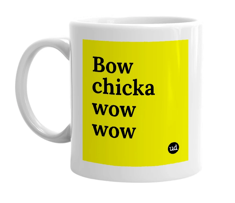 White mug with 'Bow chicka wow wow' in bold black letters